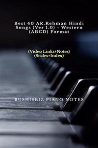 Best 40 AR.Rehman Hindi Songs (Ver 1.0) - Western (ABCD) Format : RUSHISBIZ PIANO NOTES - (Video Links+Notes+Scales+Index) - SMALL SIZE (5X8 BOOK)