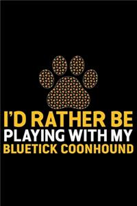 I'd Rather Be Playing with My Bluetick Coonhound