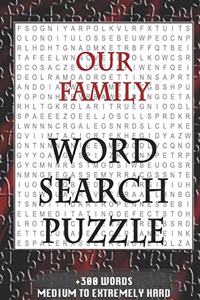 Our Family WORD SEARCH PUZZLE +300 WORDS Medium To Extremely Hard