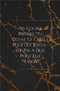 Ma Cousine Préférée M'a Donné Ce Carnet Pour Que Je N'oublie Pas À Quel Point Elle M'adore.