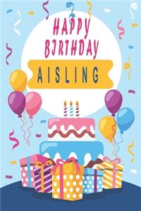 Happy Birthday AISLING;Cool Personalized First Name Notebook - an Appreciation Gift - Gift for Women/Girls, Unique Present, Birthday gift idea