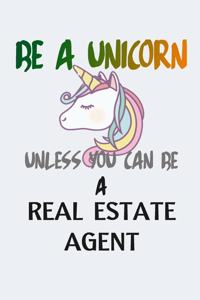 Be A Unicorn Unless You Can Be A Real Estate Agent