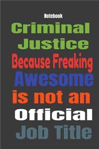 Criminal Justice because Freaking Awesome is Not An Official Job Title