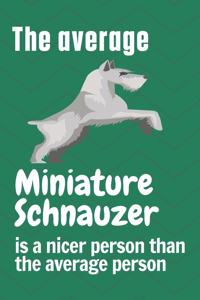 The average Miniature Schnauzer is a nicer person than the average person