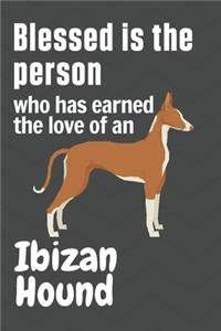 Blessed is the person who has earned the love of an Ibizan Hound