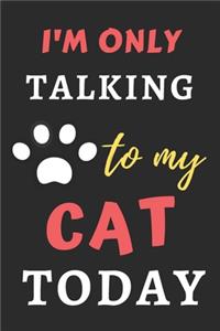I'm Only Talking To My Cat Today