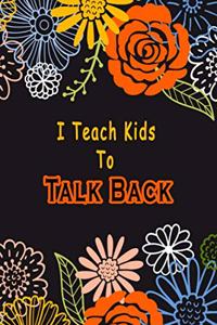 I Teach Kids To Talk Back