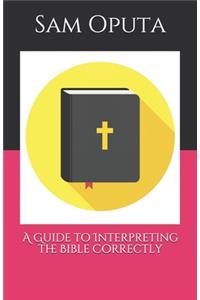 Guide to Interpreting the Bible Correctly