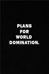 Plans for World Domination.