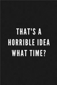 That's A Horrible Idea What Time?