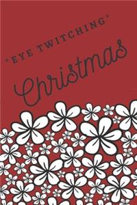 *Eye Twitching* Christmas (Journal Notebook) for the Holidays