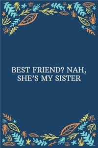 Best Friend Nah, She's My Sister