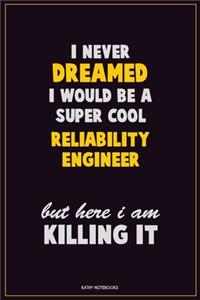 I Never Dreamed I would Be A Super Cool Reliability Engineer But Here I Am Killing It