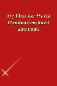 My Plan for World Domination