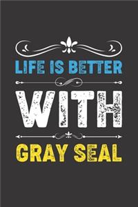 Life Is Better With Gray Seal