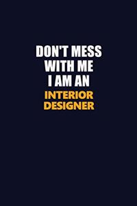 Don't Mess With Me Because I Am An Interior Designer