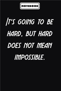 It's going to be hard, but hard does not mean impossible.