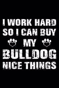 I Work Hard So I Can Buy My Bulldog Nice Things