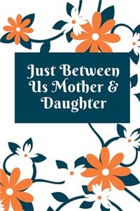 just between us mother & daughter