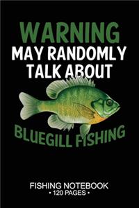 Warning May Randomly Talk About Bluegill Sunfish Fishing Fishing Notebook 120 Pages