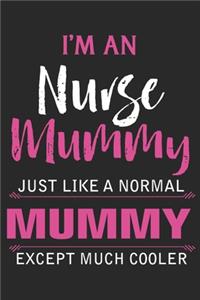 I'm an nurse mummy just like a normal mummy except much cooler