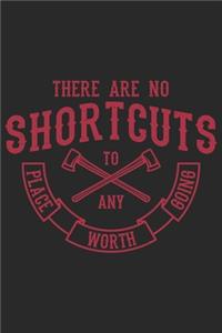 There Are No Shortcuts To Any Place Worth Going