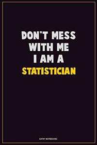Don't Mess With Me, I Am A Statistician