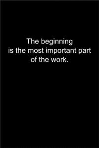 The beginning is the most important part of the work.
