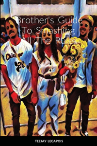 Brother's Guide To Smashing All The Rules