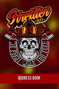 Firefighter. We fight what you fear!