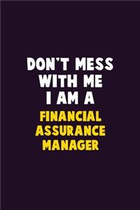 Don't Mess With Me, I Am A Financial Assurance Manager