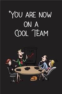 You Are Now On a Cool Team