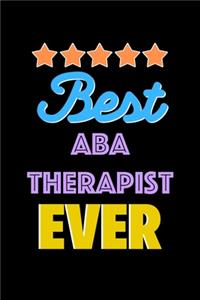 Best ABA Therapist Evers Notebook - ABA Therapist Funny Gift
