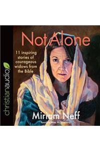 Not Alone: 11 Inspiring Stories of Courageous Widows from the Bible