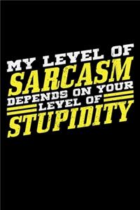 My Level of Sarcasm Depends on Your Level of Stupidity