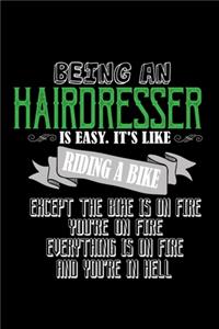 Being a hairdresser is easy. It's like riding a bike except the bike is on fire you're on fire everything is on fire and you're in hell