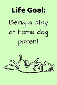 Life Goal, Being a Stay at Home Dog Parent