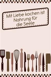 Mit Liebe Kochen ist Nahrung für die Seele