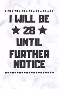 I will be 28 until further notice