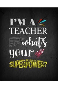 I'm a Teacher What's your Superpower?