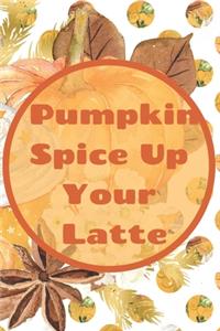 Pumpkin Spice Up Your Life: (6x 9 inch) dotted lined journal with cream pages, journal and or diary for school, note taking, ... and more!