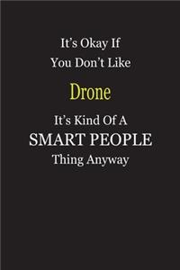 It's Okay If You Don't Like Drone It's Kind Of A Smart People Thing Anyway