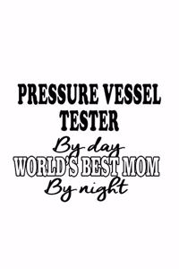 Pressure Vessel Tester By Day World's Best Mom By Night