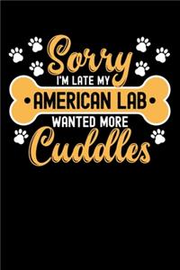 Sorry I'm Late My American Lab Wanted More Cuddles