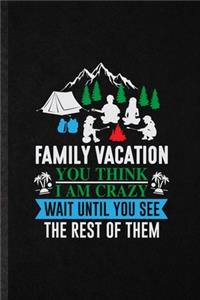 Family Vacation You Think I Am Crazy Wait Until You See the Rest of Them