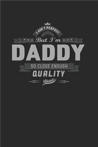 I Ain't Perfect But I'm A Daddy So Close Enough Quality Classic