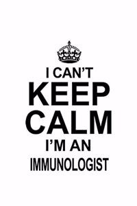 I Can't Keep Calm I'm An Immunologist