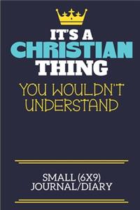 It's A Christian Thing You Wouldn't Understand Small (6x9) Journal/Diary