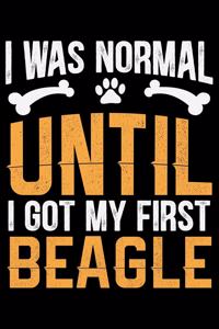 I Was Normal Until I Got My First Beagle