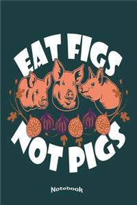 My Vegan Eat Figs Not Pigs Notebook